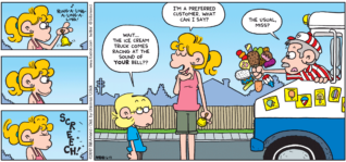 FoxTrot comic strip by Bill Amend - "Preferred Customer" published June 17, 2012 - Jason: Wait...the ice cream truck comes racing at the sound of YOUR bell?? Paige: I'm a preferred customer. What can I say? man: The usual, miss?