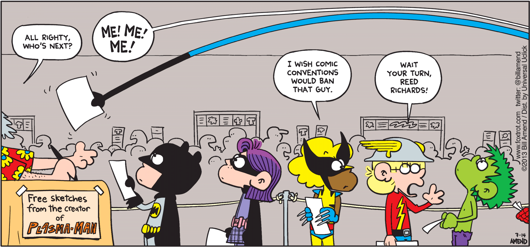 FoxTrot by Bill Amend - "Mr. Not-So-Fantastic" published July 14, 2013 - Man: All righty, who's next? Reed: ME! ME! ME! Marcus: I wish comic conventions would ban that guy. Jason: Wait your turn, Reed Richards!