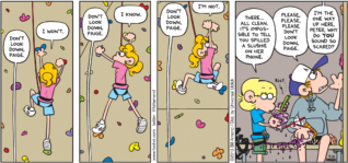 FoxTrot by Bill Amend - "Don't Look Down!" published July 21, 2013 - Peter: Don't look down, Paige. Paige: I won't. Peter: Don't look down, Paige. Paige: I know. Peter: Don't look down, Paige. Paige: I'm not. Jason: There...all clean. It's impossible to tell you spilled a slushie on her phone. Peter: Please, please, please don't look down, Paige. Paige: I'm the one up here, Peter. Why do YOU sound so scared?