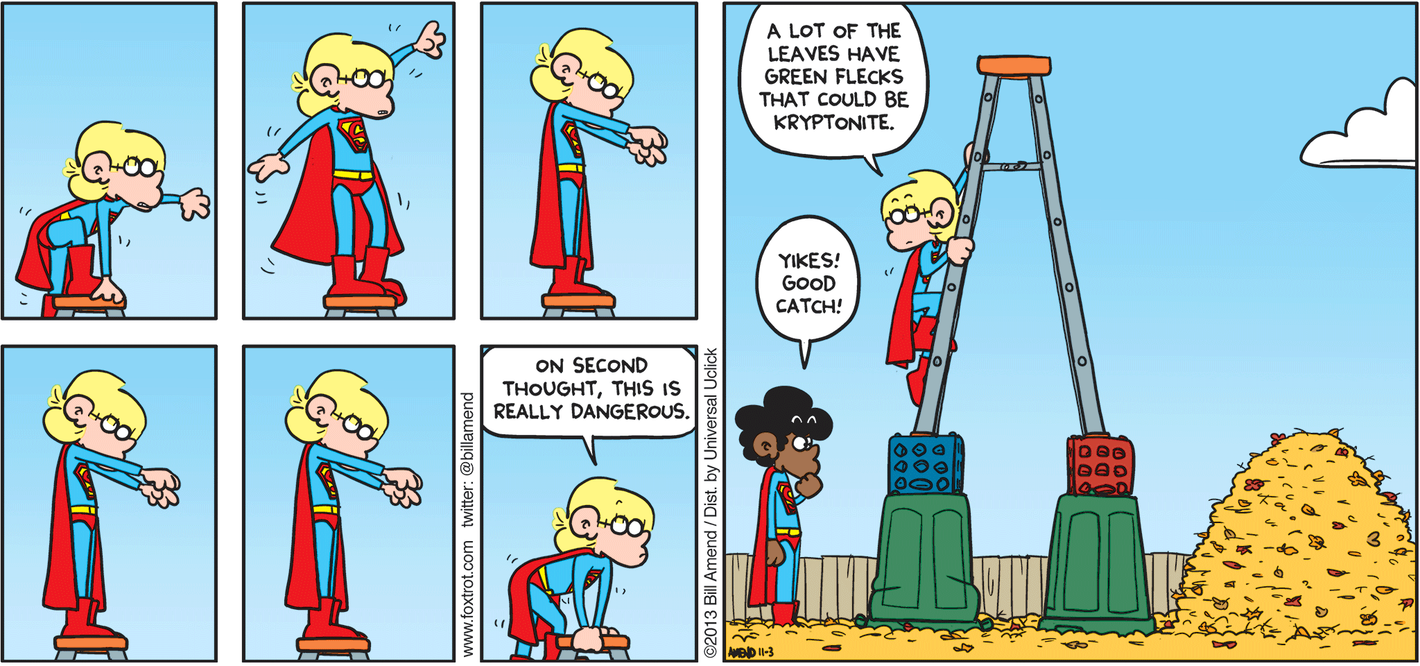 FoxTrot by Bill Amend - "Super Safe" published November 3, 2013 - Jason: On second thought, this is really dangerous. A lot of the leaves have green flecks that could be kryptonite. Marcus: Yikes! Good catch!