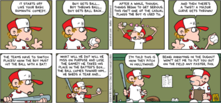 FoxTrot by Bill Amend - "Pitching Practice" published April 13, 2014 - Peter: It starts off like your basic romantic comedy. Boy gets ball...boy throws ball...boy gets ball back...After a while, though, things begin to get serious. This isn't one of the casual flings they boy is used to. And then there's a twist! A major curve gets thrown! The teams have to switch places! Now the boy must hit the ball with a bat! What will he do? Will he miss on purpose and lose the game?! He takes his place in the batter's box...the ball comes toward him...he sheds a tear and...I'm told this is how they pitch in Hollywood. Coach: Being annoying in the dugout won't get me to put you out on the field any faster, Fox.