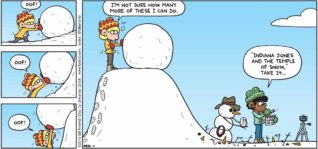 FoxTrot by Bill Amend - "Dum da Dum Dummm" published January 4, 2015 - Jason: Oof! Oof! Oof! I'm not sure how many more of these I can do. Marcus: "Indiana Jones And The Temple of Snow," take 14...