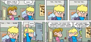 FoxTrot by Bill Amend - "Combo Moves" published October 11, 2015 - Eileen: Jason, class is about to start. Jason: Shhh! [tick... tick tick... tick tick tick... tick........ tick.......... CLICK!] Jason: Yessss! Eileen: You know, you could just memorize your locker combination like a normal person. Jason: Why does everyone assume I WANT to be normal?