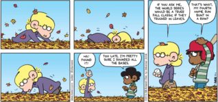 FoxTrot by Bill Amend - "Fall Classic" published November 1, 2015 - Jason: Ha! Found it! Marcus: Too late. I'm pretty sure I rounded all the bases. Jason: If you ask me, the World Series would be a truer Fall Classic if they trucked in leaves. Marcus: That's what, my fourth home run bunt in a row?