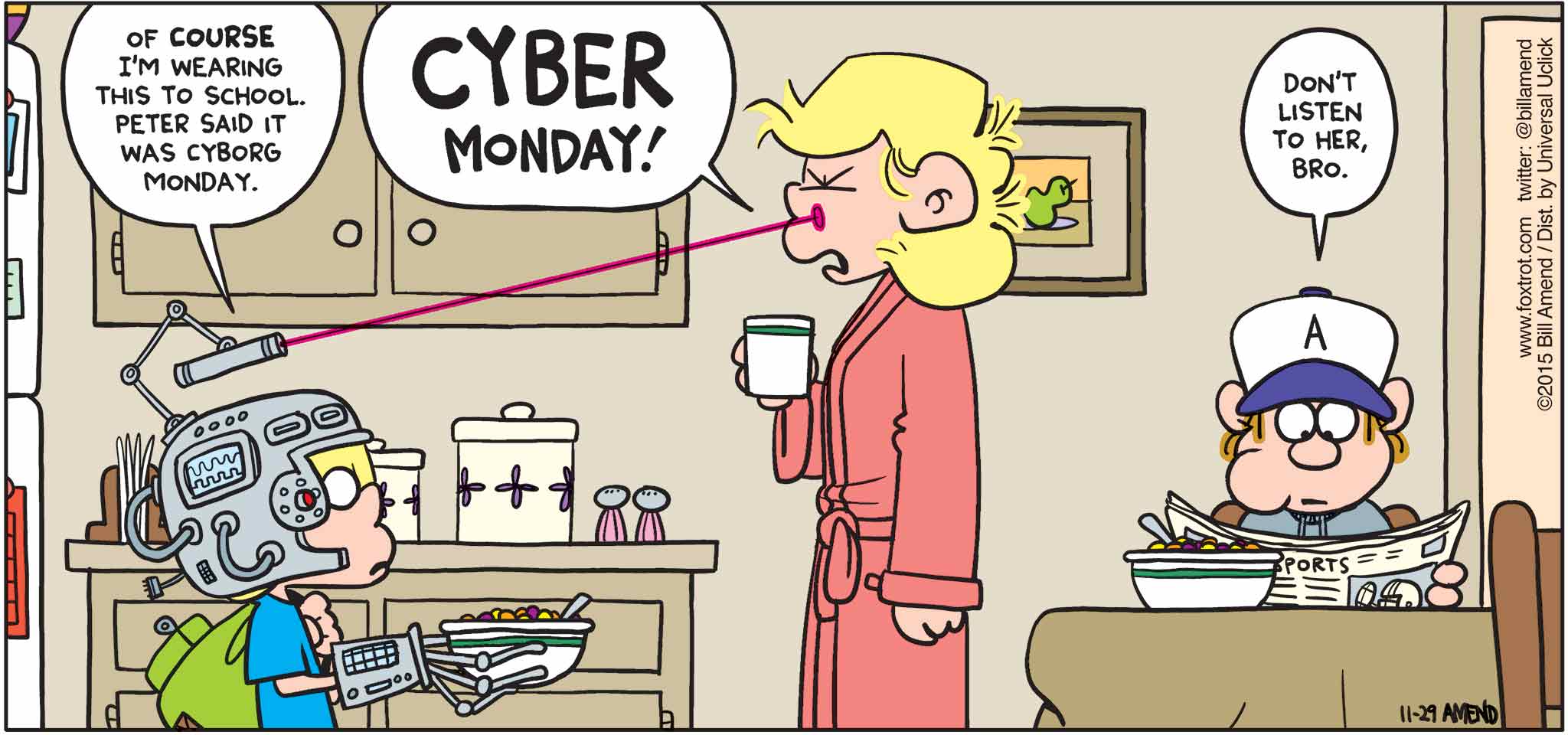 FoxTrot by Bill Amend - "Cyborg Monday" published November 29, 2015 - Jason: Of course I'm wearing this to school. Peter said it was Cyborg Monday. Andy: CYBER MONDAY! Peter: Don't listen to her, bro.
