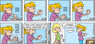 FoxTrot by Bill Amend - "What’s Done Is Done" published May 27, 2018 - Paige says: WAAA! I can't wash off the taint of that stupidly impossible Shakespeare final! Andy says: A regular Lady Macbeth. Paige says: Who?