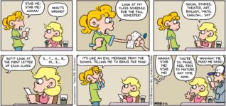 FoxTrot by Bill Amend - "Stab Me" published August 26, 2018 - Paige says: STAB ME! STAB ME! AAAAA! Andy says: What's wrong? Paige says: Look at my class schedule for the fall semester! Social Studies, Theater, Art, Biology, Math, English ... So? Paige says: So?!? Look at the first letter of each class! Andy says: S... T... A... B... M... E... Paige says: It's like an evil message from the school telling me to brace for pain! WAAAA! Stab me! Stab me! Andy says: You're 14, Paige. Feel free to mature any time now. Peter says: Woohoo! ME PASS! ME PASS!