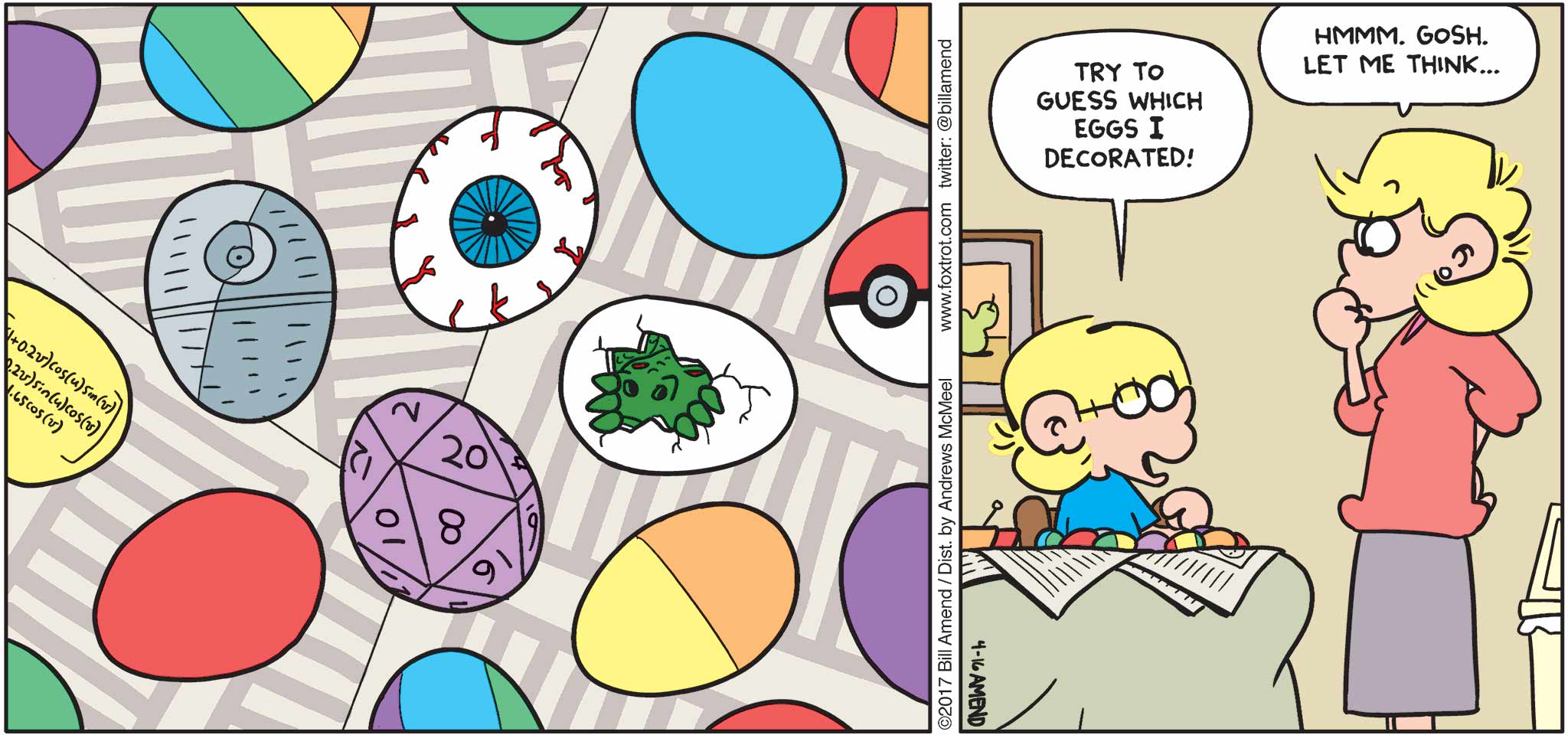FoxTrot by Bill Amend - "Overly Easy" published April 16, 2017 - Jason says: Try to guess which eggs I decorated! Andy says: Hmmm. Gosh Let me think...