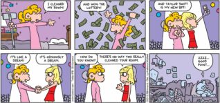 FoxTrot by Bill Amend - "Like A Dream" published March 18, 2018 - Paige says: I cleaned my room! And won the lottery! And Taylor Swift is my new BFF! It's like a dream! Taylor Swift says: It's obviously a dream. Paige says: How do you know? Taylor Swift says: There's no way you really cleaned your room. Paige says: Zzzz... Good point...