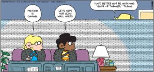 FoxTrot by Bill Amend - "Tonight’s Watch" published April 24, 2016 - Jason: Mother is coming. Marcus: Let's hope our lego wall holds. Andy: You'd better not be watching "Game of Thrones," Jason.