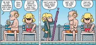 FoxTrot by Bill Amend - "Moby Dad" published July 7, 2019 - Jason: Be sure to use sunscreen with a high SPF, dad! Roger: Yeah, yeah, yeah. Andy: Don't be grouchy. I think it's nice that Jason cares. Jason: Can't have me white whale turning' beet red! Roger: "Nice" isn't the word I'd use. Andy: For him, it's close enough.