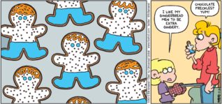 FoxTrot by Bill Amend - "Spicy" published December 20, 2015 - Jason: I like my gingerbread men to be extra gingery. Paige: Chocolate freckles? Yum!