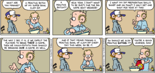FoxTrot comic strip by Bill Amend - "Pre-Gaming" published January 31, 2021 - Peter Fox: What are you making? Roger Fox: A practice batch of my clam dip. Peter Fox: A practice batch? Roger Fox: Heck yeah. I don't want to be rusty for the big game next weekend! I want my dip preparation skills sharp and on point! I only get one shot per year at this! The way I see it is, if we expect the players to bring THEIR A-game, then we couch-potato fans should be bringing our A-game as well. and if that means making a practice bowl of clamp dip everyday this week, so be it. Peter Fox: So should we also practice eating it. Roger Fox: You're a quick learner, son!