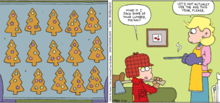 FoxTrot comic strip by Bill Amend - "Axe-mas Cookies" published December 20, 2009 - Jason Fox: Mind if I jack some of your lumber, ma'am? Andy Fox: Let's not actually use the axe this year, please.