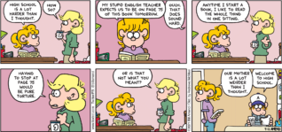 FoxTrot comic strip by Bill Amend - "High School Annoyances" published September 12, 2021 - Paige Fox: High school is a lot harder than I thought. Andy Fox: How so? Paige Fox: My stupid English teacher expects us to be on page 75 of this book tomorrow. Andy Fox: Ouch. That does sound hard. Anytime I start a book, I like to read the whole thing in one sitting. Having to stop at page 75 would be pure torture. Or is that not what you meants? Paige Fox: Our mother is a lot weirder than I thought. Peter Fox: Welcome to high school.