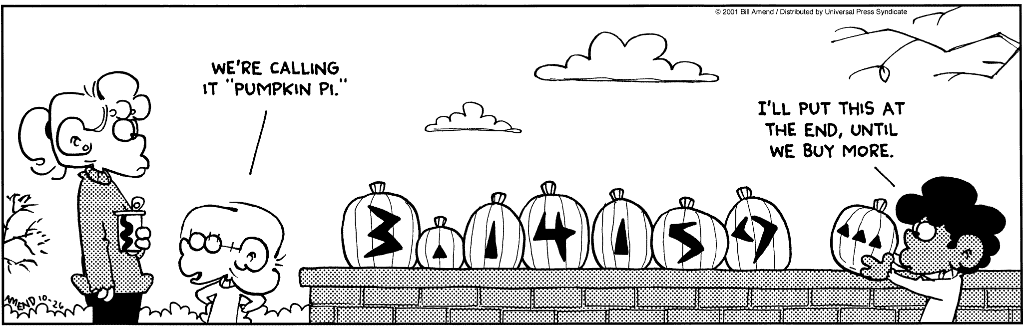 Halloween Comics - FoxTrot comic strip by Bill Amend - Published October 26, 2001 - Jason Fox: We're calling it "pumpkin pi." Marcus Jones: I'll put this at the end until we buy more.