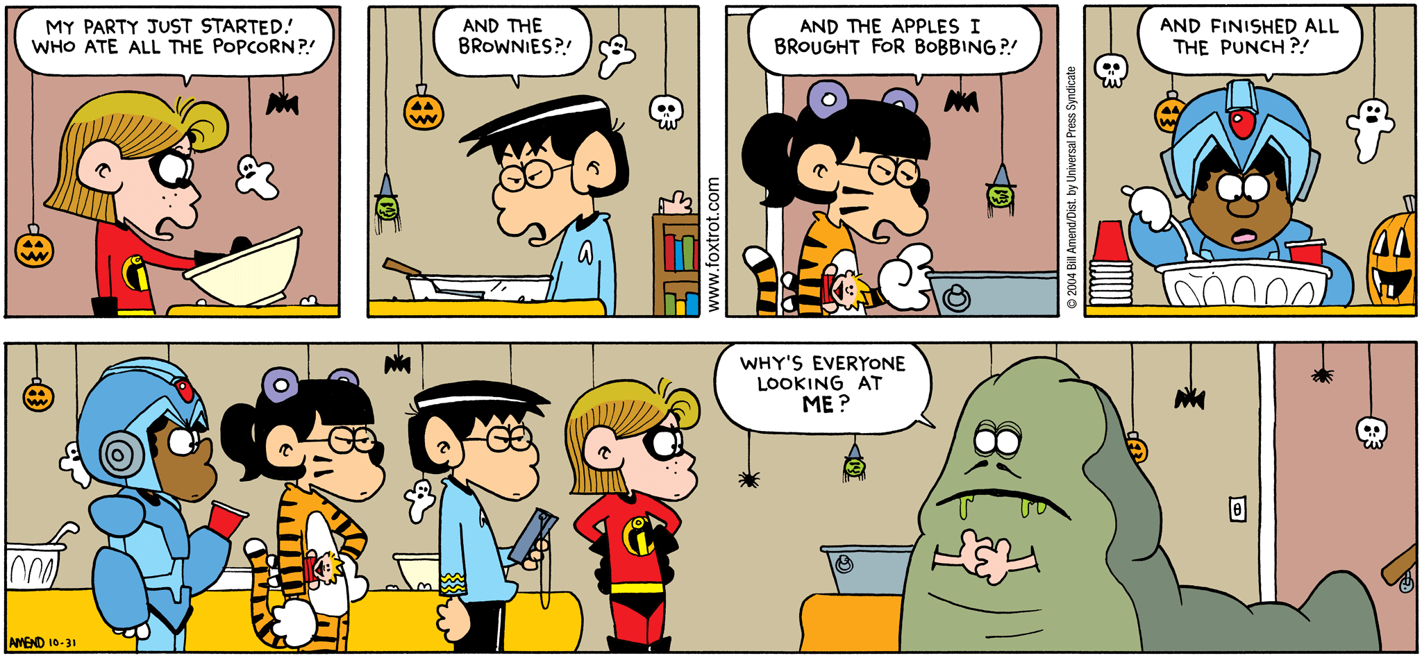 Halloween Comics - FoxTrot comic strip by Bill Amend - Published October 31, 2004 - Eileen: My party just started! Who ate all the popcorn?! Boy: And the brownies?! Phoebe: And the apples I brought for bobbing?! Marcus Jones: And finished all the punch?! Jason Fox: Why's everyone looking at me?