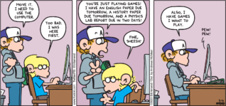 FoxTrot comic strip by Bill Amend - "Playing Games" published February 6, 2022 - Transcript: Peter Fox: Move it. I need to use the computer. Jason Fox: Too bad. I was here first. Peter Fox: You're just playings games! I have an English paper due tomorrow, a History paper due tomorrow, and a physics lab report due in two day! Jason Fox: Fine, sheesh! Peter Fox: Also, I have games I want to play. Computer: Pew! Pew!