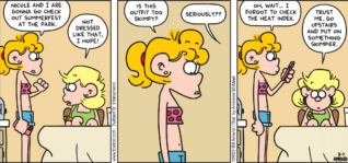 FoxTrot comic strip by Bill Amend - "Skimping" published August 7, 2022 - Transcript: Paige Fox: Nicole and I are gonna go check out Summerfest at the park. Andy Fox: Not dressed like that, I hope! Paige Fox: Is this outfit too skimpy? Andy Fox: Seriously?? Paige Fox: Oh, wait... I forgot to check the heat index. Andy Fox: Trust me. Go upstairs and put on something skimpier.