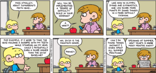 FoxTrot comic strip by Bill Amend - "Degree of Difficulty" published September 11, 2022 - Transcript: Jason Fox: Miss O'Malley, about tomorrow's math quiz... Will you be implementing a "degree of difficulty" scale in your grading? Miss O'Malley: A what? Jason Fox: Like how in the olympic diving and gymnastics, one can score more points by doing things in a more difficult fashion. For example, if I were to take the quiz holding a sharpie with my teeth while standing on my head, could I potentially earn a score higher than the 10/10 baseline? Miss O'Malley: No, 10/10 is the maximum grade. Jason Fox: Phooey. Can I do those things anyway? I kinda spent all summer practicing. Miss O'Malley: Speaking of summer, next year's is HOW many months away?