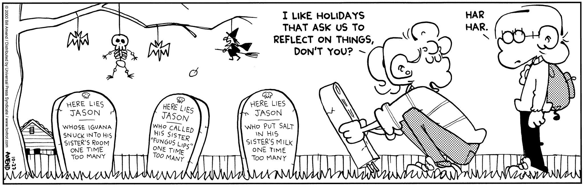FoxTrot comic strip by Bill Amend - Published October 27, 2000 - Paige Fox: I like holidays that ask us to reflect on things, don't you? Jason Fox: Har har.