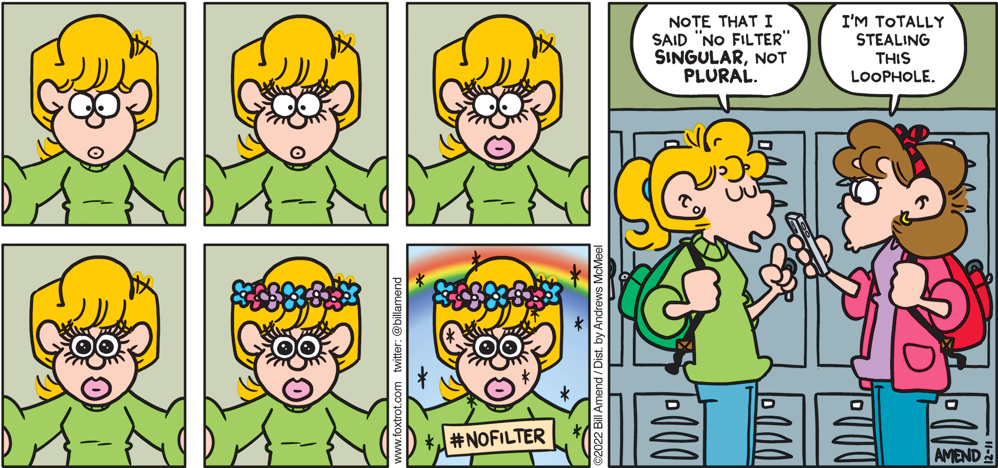 FoxTrot comic strip by Bill Amend - "Loophole" published December 11, 2022 - Transcript: Paige Fox: Note that I said "no filter" singular, not plural. Nicole: I'm totally stealing this loophole. 