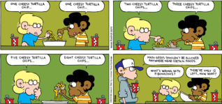 FoxTrot comic strip by Bill Amend - "Fibonachos" published February 8, 2009 - Jason Fox: One cheesy tortilla chip... Marcus: One cheesy tortilla chip... Jason Fox: Two cheesy tortilla chips... Marcus: Three cheesy tortilla chips... Jason Fox: Five cheesy tortilla chips... Marcus: Eight cheesy tortilla chips... Peter Fox: Math geeks shouldn't be allowed anywhere near certain foods. Jason Fox: What's wrong with fibonachos? Marcus: There're only 12 left...now what?