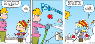 FoxTrot comic strip by Bill Amend - "Served Cold" published January 6, 2008 - Paige Fox: Hey, Jason Fox, remember when you sprayed me with the hose last summer? Jason Fox: Um, yeah. Why? Paige Fox: Always remember, revenge is a dish best served cold. Jason Fox: I-i-ice... p-p-pick... p-p-please...