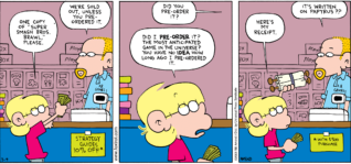 FoxTrot comic strip by Bill Amend - "Pre-histordered" published March 9, 2008 - Jason Fox: One copy of "Super Smash Bros. Brawl," please. Clerk: We're sold out, unless you pre-ordered it. Did you pre-order it? Jason Fox: Did I pre-order it? The most anticipated game in the universe? You have no idea how long ago I pre-ordered it. Here's my receipt. Clerk: It's written on papyrus?