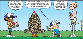 FoxTrot comic strip by Bill Amend - "Engine Overload" published July 2, 2023 - Transcript: Marcus: Good news! The hobby shop found another case of rocket engines! Jason Fox: We figure either this makes it to Mars, or we have the best Fourth of July fireworks in the neighborhood. Roger Fox: Guys, I'd like to go one summer without a call from the FAA.