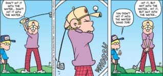 FoxTrot comic strip by Bill Amend - "Swing Thoughts" published June 9, 2024 - Transcript: Roger Fox: Don't hit it into the water... Don't hit it into the water... Jason Fox: You didn't hit it into the water! Good job! Roger Fox: Hit it, but not into the water... hit it, but not into the water...