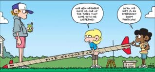 FoxTrot comic strip by Bill Amend - "Like a Good Neighbor" published June 23, 2024 - Transcript: Jason Fox: Our new neighbor gave us one of the tubes that came with his carpeting! Marcus: Also, his wife is an emergency room physician!