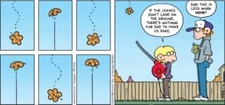 FoxTrot comic strip by Bill Amend - "Defying Gravity" published November 10, 2024 - Transcript: Jason Fox: dIf the leaves don't land on the ground, there's nothing for dad to make us rake. Peter Fox: And this is less work HOW?