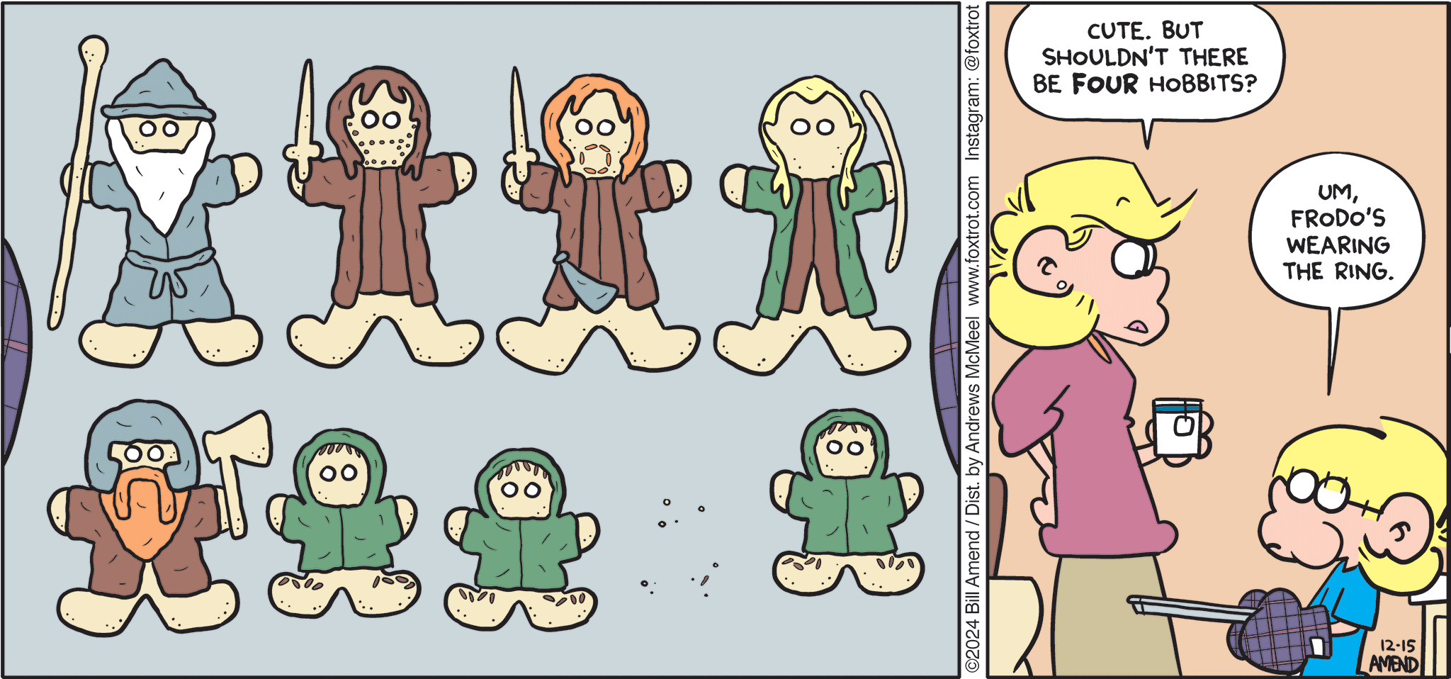 FoxTrot comic strip by Bill Amend - "Sweet Fellowship" published December 15, 2024 - Transcript: Andy Fox: Cute. But shouldn't there be FOUR hobbits? Jason Fox: Um, Frodo's wearing the ring. 