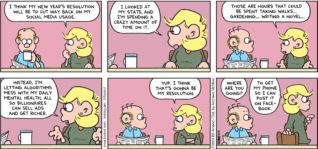 FoxTrot comic strip by Bill Amend - "Social Withdrawal" published December 29, 2024 - Transcript: Andy Fox: I think my New Year's resolution will be to cut back on my social media usage. I Looked at my stats, and I'm spending a crazy amount of time on it. Those are hours that could be spent taking walks... gardening... writing a novel... Instead, I'm letting algorithms mess with my daily mental health, all so billionaires can sell ads and get richer. Yup. I think that's gonna be resolution. Roger Fox: Where are you going? Andy Fox: To get my phone so can post it on Facebook.