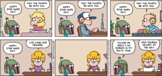 FoxTrot comic strip by Bill Amend - "A New Definition of Pain" published May 4, 2025 - Transcript: Jason Fox: Happy Star Wars Day! Andy Fox: May the fourth be with you. Jason Fox: Happy Star Wars Day! Peter Fox: May the fourth be with you. Jason Fox: Happy Star Wars Day! Roger Fox: May the fourth be with you. Jason Fox: Happy Star Wars Day! Paige Fox: Live long and prosper. Jason Fox: Excuse me while I go scream in my bacta tank. Paige Fox: Nice Sauron helmet, by the way.