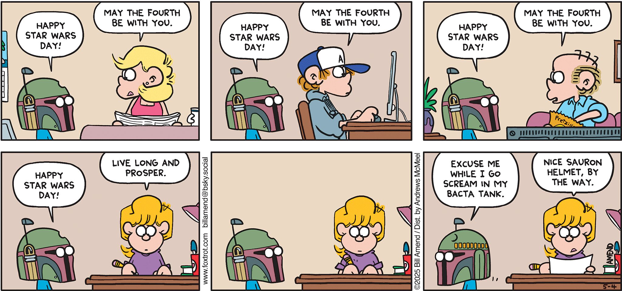FoxTrot comic strip by Bill Amend - "A New Definition of Pain" published May 4, 2025 - Transcript: Jason Fox: Happy Star Wars Day! Andy Fox: May the fourth be with you. Jason Fox: Happy Star Wars Day! Peter Fox: May the fourth be with you. Jason Fox: Happy Star Wars Day! Roger Fox: May the fourth be with you. Jason Fox: Happy Star Wars Day! Paige Fox: Live long and prosper. Jason Fox: Excuse me while I go scream in my bacta tank. Paige Fox: Nice Sauron helmet, by the way.
