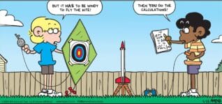 FoxTrot comic strip by Bill Amend - "New comic: Wind Resistance" published June 22, 2025 - Transcript: Jason Fox: But is HAS to be windy to fly the kite! Marcus: Then YOU do the calculations!
