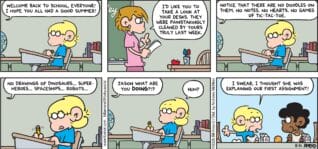 FoxTrot comic strip by Bill Amend - "Deskecration" published August 31, 2025 - Transcript: (Teacher) Miss O'Malley: Welcome back to school, everyone! I'd like you to take a look at your desks. They were painstakingly cleaned by yours truly. Notice that there are no doodles on them. No notes. No hearts. No games of tic-tac-toe. No drawings of dinosaurs... Superheroes... Spaceships... Robots... ....Jason what are you DOING? Jason Fox: Huh? I swear, I thought she was explaining our first assignment!
