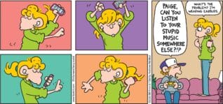 FoxTrot comic strip by Bill Amend - "Couch Dancing" published October 5, 2025 - Transcript: Peter Fox: PAIGE, CAN YOU LISTEN TO YOUR STUPID MUSIC ELSEWHERE?!? Paige Fox: What's the problem? I'm wearing earbuds.