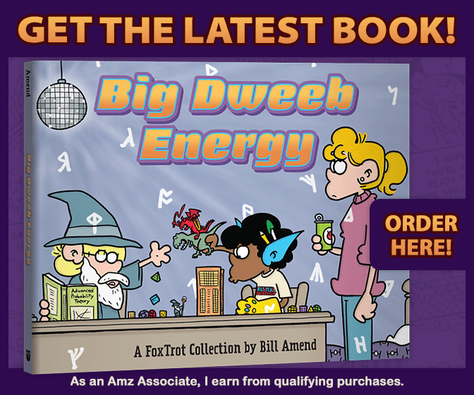 Big Dweeb Energy - A FoxTrot Collection by Bill Amend. Click here to buy on Amazon (commission link, I earn from qualifying purchases.)