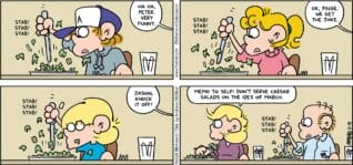 FoxTrot comic strip by Bill Amend - "Salad Days" published March 15, 2026 - Transcript: Peter Fox: [STABBING SALAD: Stab! Stab! Stab!] Andy Fox: Ha ha, Peter. Very funny. Paige Fox: [STABBING SALAD: Stab! Stab! Stab!] Andy Fox: Ok, Paige. We get the joke. Jason Fox: [STABBING SALAD: Stab! Stab! Stab!] Andy Fox: Jason, knock it off! Memo to self: Don't serve caesar salads on the Ides of March. Roger Fox: [STABBING SALAD: Stab! Stab! Stab!]