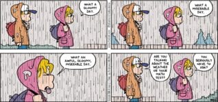 FoxTrot comic strip by Bill Amend - "Gloomy Day" published April 26, 2026 - Transcript: Paige Fox: What a gloomy day. What a miserable day. What an awful, gloomy, miserable day. Peter Fox: Are you talking about the weather or your math test? Paige Fox: You seriously have to ask?
