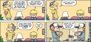 FoxTrot comic strip by Bill Amend - "Baseball Practice" published May 3, 2026 - Transcript: Andy Fox: Have you seen your brother? He's supposed to be helping me with yard work. Jason Fox: He's upstairs practicing for his baseball game. Andy Fox: That's not until Wednesday. Also, what kind of practicing does he do INSIDE the house?? Jason Fox: Don't ask. Peter Fox: Please, let me play coach... Please let me play...