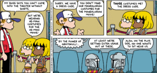 FoxTrot comic strip by Bill Amend - "He-Men" published June 7, 2026 - Transcript: Peter Fox: My boss says you can't come into the theater without shirts. Jason Fox: But we're wearing He-Man costumes for the He-Man movie! Peter Fox: Sorry. We have a dress code. Jason & Marcus: You didn't mind our Mandalorian costumes for the Mandalorian movie! Peter Fox: Those costumes met the dress code. He-Man Movie: By the power of Grayskull!... Jason Fox: At least we're getting extra usage out of these. Marcus: Also, on the plus side, no one wants to sit near us.
