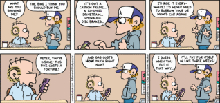 FoxTrot comic strip by Bill Amend - "New Math" published June 14, 2026 - Transcript: Roger Fox: What are you showing me? Peter Fox: The bike I think you should buy me. It's got a carbon frame... A 12-speed drivetrain... Hydraulic disc brakes... I'd ride it everywhere! I'd never need to borrow your or mom's car again! Roger Fox: Peter, you're insane! This bike costs a fortune! Peter Fox: And gas costs HOW much right now? Roger Fox: I guess when you put it that way... Peter Fox: It'll pay for itself in like three weeks!