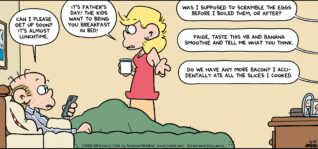 FoxTrot comic strip by Bill Amend - "Breakfast in Bed" published June 21, 2026 - Transcript: Roger Fox: Can I please get up soon? It's almost lunchtime. Andy Fox: It's Father's Day! The kids want to bring you breakfast in bed! Kid: Was I supposed to scramble the eggs before I boiled them, or after? Kid: Paige, taste this V8 and banana smoothie and tell me what you think. Kid: Do we have any more bacon? I accidentally ate all the slices I cooked.