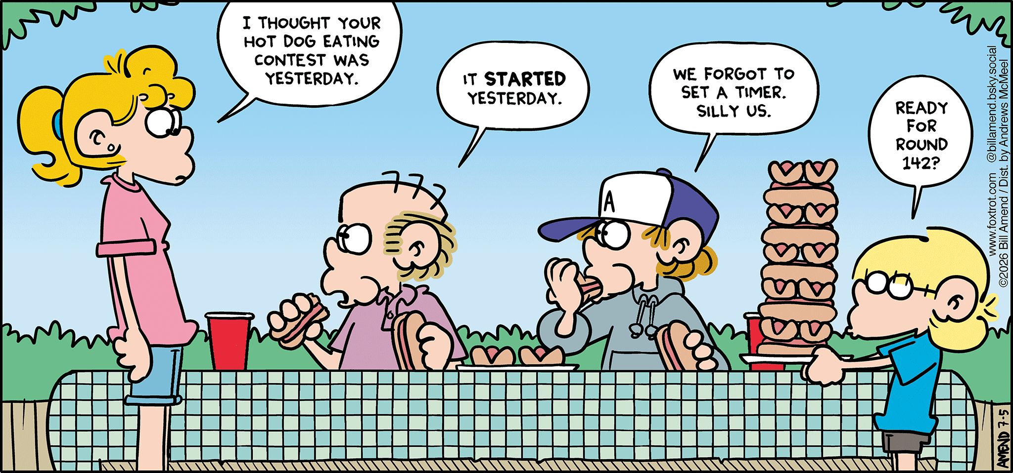 FoxTrot comic strip by Bill Amend - "Doggie Diners" published July 5, 2026 - Transcript: Paige Fox: I thought your hot dog eating contest was yesterday. Roger Fox: It STARTED yesterday. Peter Fox: We forgot to set a timer. Silly us. Jason Fox: Ready for round 142?