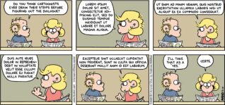 FoxTrot comic strip by Bill Amend - "Lorem Ipsum" published July 19, 2026 - Transcript: Roger Fox: Do you think cartoonists ever draw their strips before figuring out the dialogue? Andy Fox: LOREM IPSUM DOLOR SIT AMET, CONSECTETUR ADI-PISCING ELIT, SED DO EIUSMOD TEMPOR INCIDIDUNT UT LABORE ET DOLORE MAGNA ALIQUA. Andy Fox: UT ENIM AD MINIM VENIAM, QUIS NOSTRUD EXERCITATION ULLAMCO LABORIS NISI UT ALIQUIP EX EA COMMODO CONSEQUAT. Andy Fox: DUIS AUTE IRURE DOLOR IN REPREHEN-DERIT IN VOLUPTATE VELIT ESSE CILLUM DOLORE EU FUGIAT NULLA PARIATUR. Andy Fox: EXCEPTEUR SINT OCCAECAT CUPIDATAT NON PROIDENT, SUNT IN CULPA QUI OFFICIA DESERUNT MOLLIT ANIM ID EST LABORUM. Roger Fox: I'll take that as a "yes." Andy Fox: Certe.