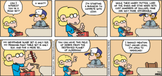 FoxTrot comic strip by Bill Amend - "JEGO®" published September 13, 2026 - Transcript: Jason Fox: Can I interest you in a JEGO set? Peter Fox: A what? Jason Fox: I'm starting a business to compete with LEGO. While their Harry Potter, Lord of the Rings, and Star Wars sets cost hundreds of dollars, mine are way more affordable. My Gryffindor scarf set is only $15. My Prancing Pony Table Set is only $10. And for a mere $5... You can have this piece of debris from the destroyed planet of Alderaan! I should mention that unlike LEGO, I'm open to haggling.